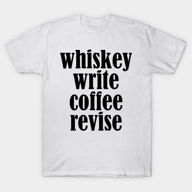 Whiskey Write Coffee Revise T-Shirt by OneMadWriter